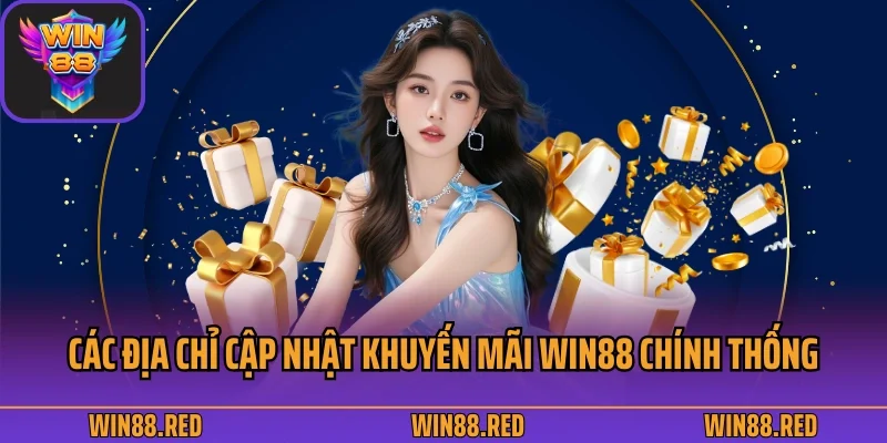 Khuyến Mãi Win88 3 Các địa chỉ cập nhật khuyến mãi Win88 chính thống