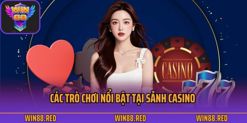 Casino Win88 - Đỉnh Cao Sòng Bài Trực Tuyến Giải Trí 2025 3 Các trò chơi nổi bật tại sảnh casino