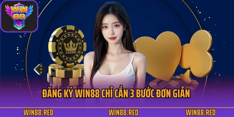 Đăng ký Win88 chỉ cần 3 bước đơn giản 