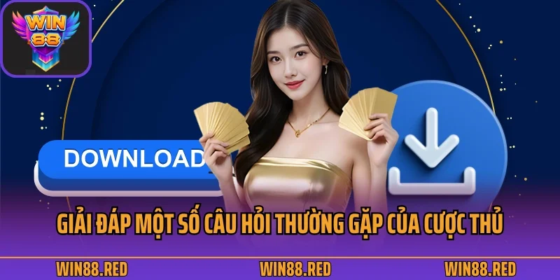 Giải đáp một số câu hỏi thường gặp của cược thủ