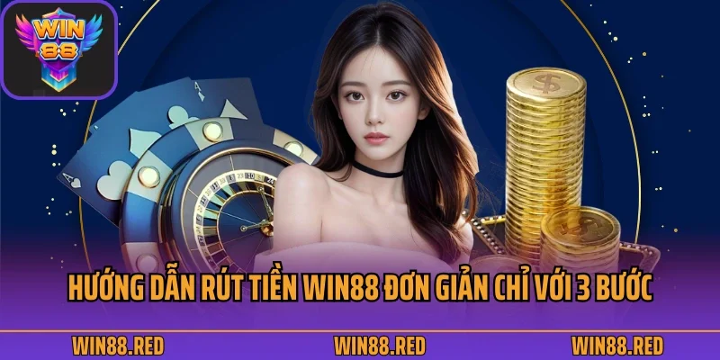 Rút Tiền 2 Hướng dẫn rút tiền Win88 siêu đơn giản chỉ với 3 bước