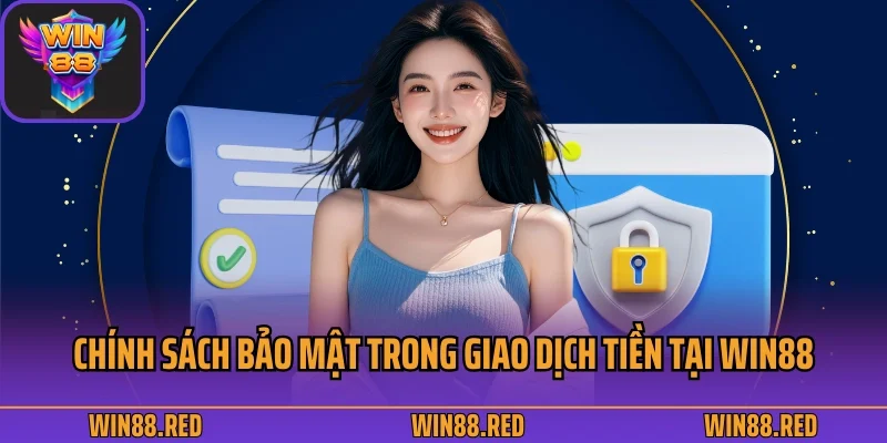 Nội dung chính sách bảo mật trong giao dịch tiền tại Win88