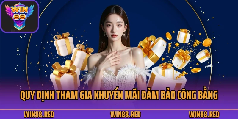 Khuyến Mãi Win88 1 Quy định tham gia khuyến mãi đảm bảo công bằng