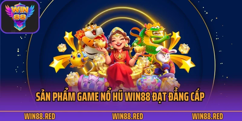 Mẹo Chơi Nổ Hũ Win88 Bất Khả Chiến Bại 2 Sản phẩm game nổ hũ Win88 đạt đẳng cấp thượng thừa