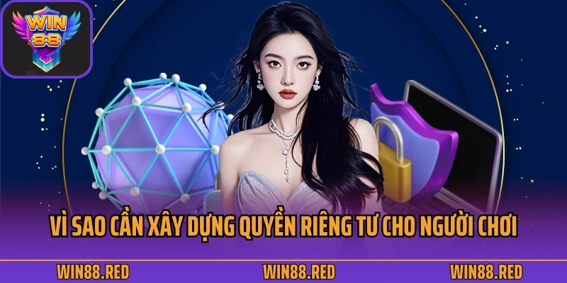 Quyền Riêng Tư 1 Vì sao cần xây dựng quyền riêng tư cho người chơi